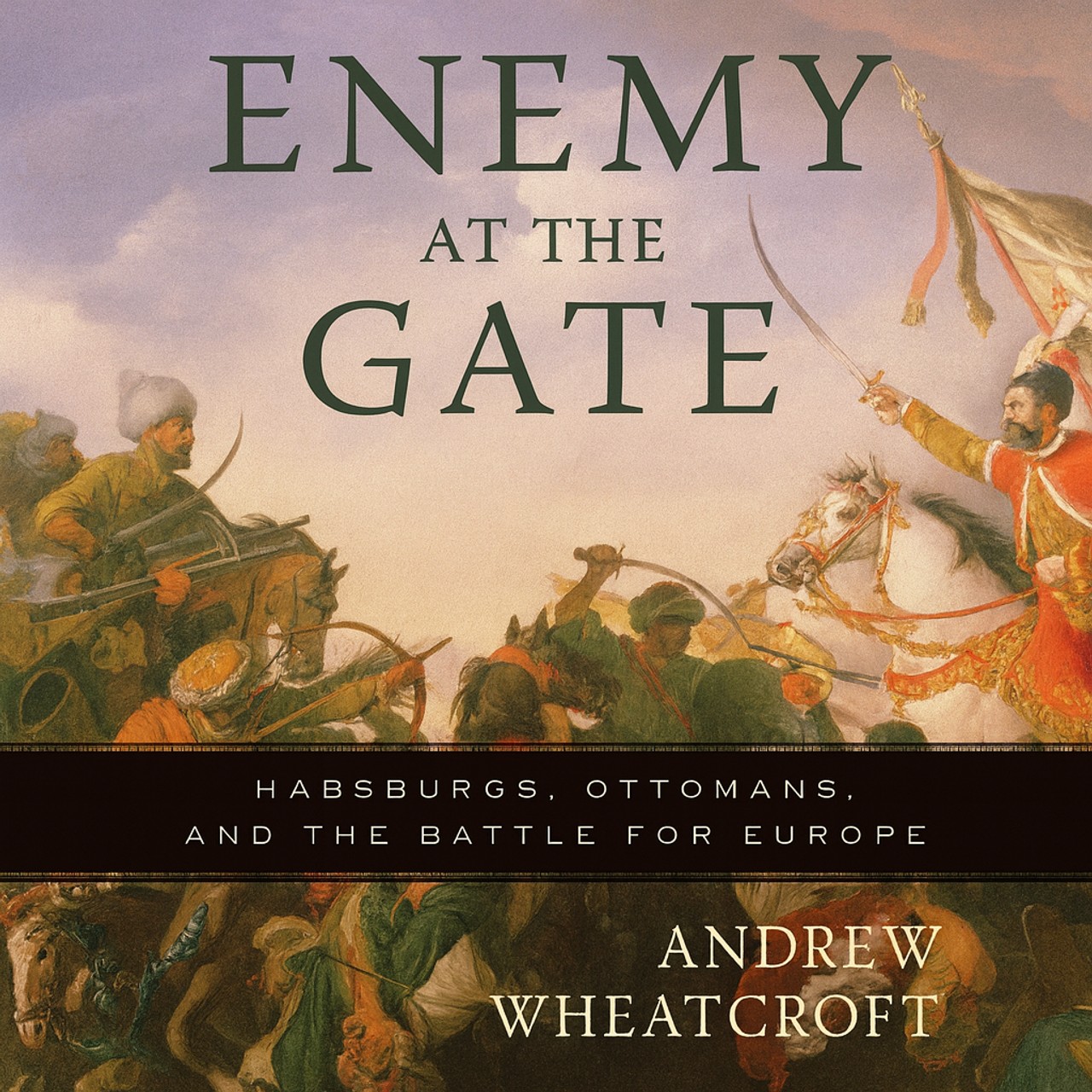 Audiobook cover for The enemy at the gate: Habsburgs, Ottomans and the battle for Europe
