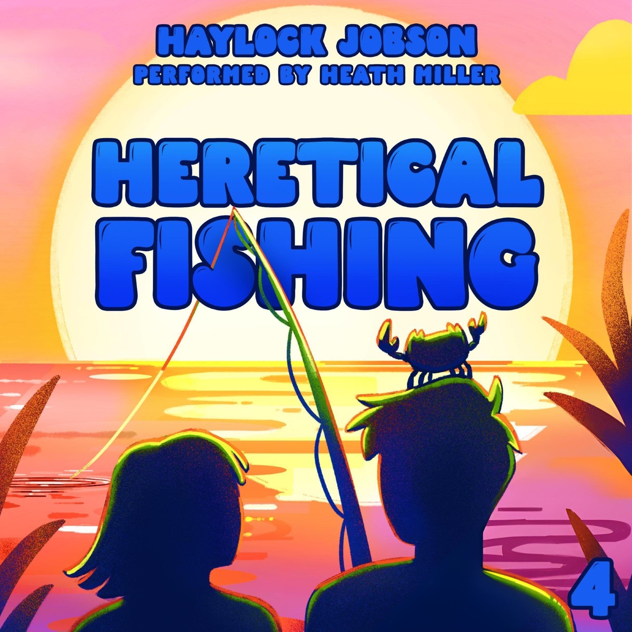 Audiobook cover for Heretical Fishing 4: A Cozy Guide to Annoying the Cults, Outsmarting the Fish, and Alienating Oneself (Unabridged)